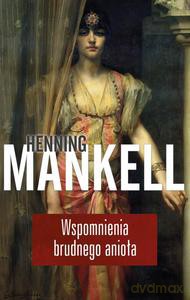 Wspomnienia brudnego anioła - Mankell Henning [KSIĄŻKA]