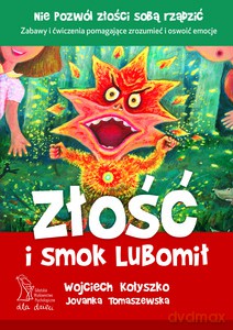 Złość i smok Lubomił (Wyd. 2014) - Kołyszko Wojciech, Tomaszewska Jovanka [KSIĄŻKA]