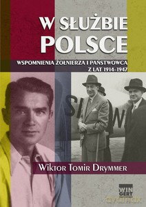 W służbie Polsce. Wspomnienia żołnierza i państwowca z lat 1914-1947 - Drymmer Wiktor Tomir [KSIĄŻKA]