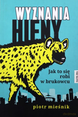 Wyznania hieny. Jak to się robi w brukowcu - Mieśnik Piotr [KSIĄŻKA]