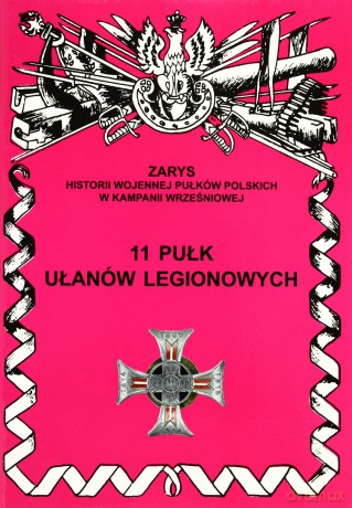 11 pułk ułanów legionowych im. Marszałka Edwarda Śmigłego-Rydza - Wojciechowski Jerzy S. [KSIĄŻKA]