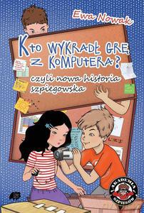 Kto wykradł grę z komputera, czyli nowa historia szpiegowska - Nowak Ewa [KSIĄŻKA]