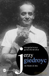 Jerzy Giedroyc - Grochowska Magdalena [KSIĄŻKA]