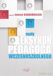 Mały leksykon pedagoga wczesnoszkolnego - Karbowniczek Jolanta (Prof.) [KSIĄŻKA]