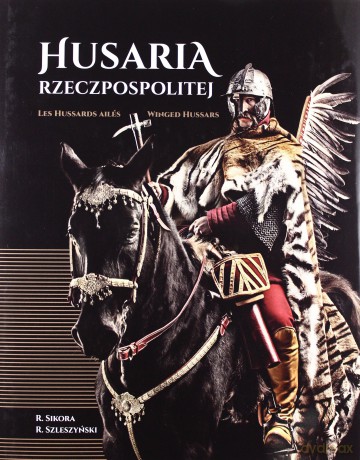 Husaria Rzeczpospolitej - Sikora Radosław [KSIĄŻKA]
