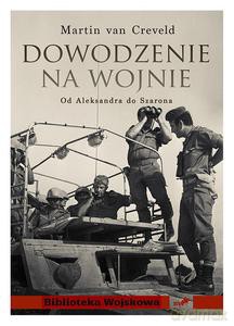 Dowodzenie na wojnie. Od Aleksandra do Szarona - van Creveld Martin [KSIĄŻKA]