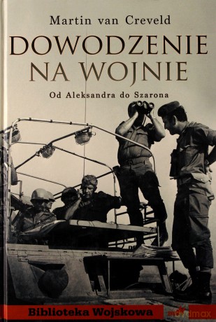 Dowodzenie na wojnie. Od Aleksandra do Szarona - van Creveld Martin [KSIĄŻKA]