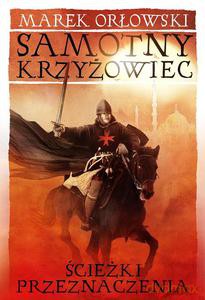 Samotny krzyżowiec Tom 2. Ścieżki przeznaczenia - Orłowski Marek [KSIĄŻKA]