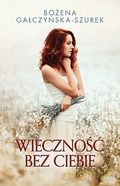 Wieczność bez ciebie - Gałczyńska-Szurek Bożena [KSIĄŻKA]