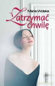 Zatrzymać chwilę - Wolska Maria [KSIĄŻKA]