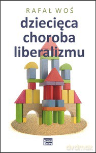 Dziecięca choroba liberalizmu - Woś Rafał [KSIĄŻKA]