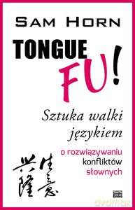 Tongue Fu! Sztuka walki językiem. O rozwiązywaniu konfliktów słownych - Horn Sam [KSIĄŻKA]