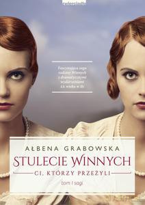 Stulecie Winnych. Ci, którzy przeżyli. Tom I sagi - Grabowska Ałbena [KSIĄŻKA]