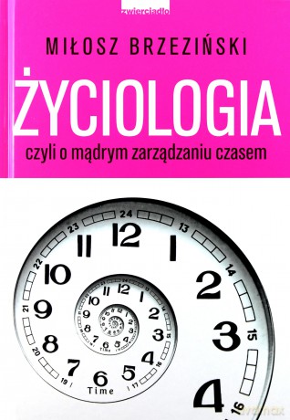 Życiologia, czyli o mądrym zarządzaniu czasem - Brzeziński Miłosz [KSIĄŻKA]
