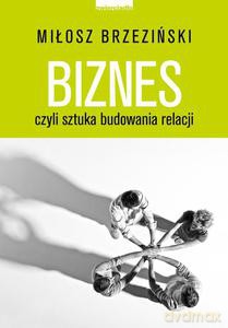 Biznes czyli sztuka budowania relacji - Brzeziński Miłosz [KSIĄŻKA]