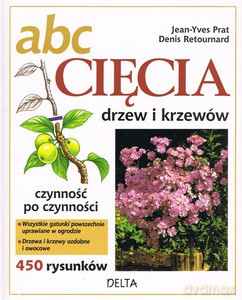ABC cięcia drzew i krzewów - Prat Jean-Yves, Retournard Denis [KSIĄŻKA]