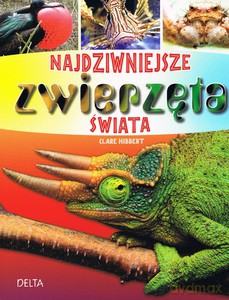 Najdziwniejsze zwierzęta świata - Hibbert Clare [KSIĄŻKA]