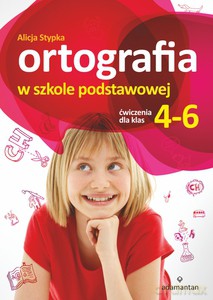 Ortografia w szkole podstawowej. Ćwiczenia dla klas 4-6 (Wyd.2014) - Stypka Alicja [KSIĄŻKA]