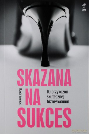 Skazana na sukces. 10 przykazań skutecznej bizneswoman - Scumaci Dondi [KSIĄŻKA]