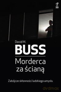 Morderca za ścianą. Zabójcze skłonności ludzkiego umysłu (Wyd. 2014) - Buss David M. [KSIĄŻKA]