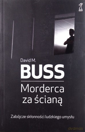 Morderca za ścianą. Zabójcze skłonności ludzkiego umysłu (Wyd. 2014) - Buss David M. [KSIĄŻKA]