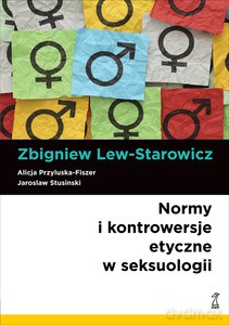 Normy i kontrowersje etyczne w seksuologii - Lew-Starowicz Z., Przyłuska-Fiszer A., Strusiński [KSIĄŻKA]