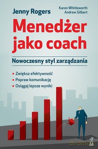 Menedżer jako coach. Nowoczesny styl zarządzania - Rogers Jenny, Whittleworth Karen, Gilbert Andrew [KSIĄŻKA]