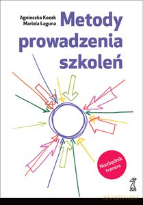 Metody prowadzenia szkoleń (Wyd. 2014) - Łaguna Mariola, Kozak Agnieszka [KSIĄŻKA]
