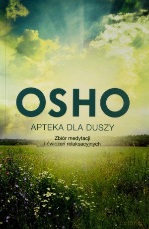 Apteka dla duszy. Zbiór medytacji i ćwiczeń relaksacyjnych (Wyd. 2014) - Osho [KSIĄŻKA]