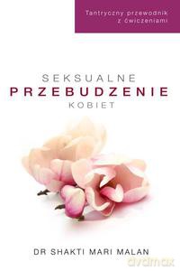 Seksualne przebudzenie kobiet. Tantryczny przewodnik z ćwiczeniami - Mari-Malan Shakti [KSIĄŻKA]