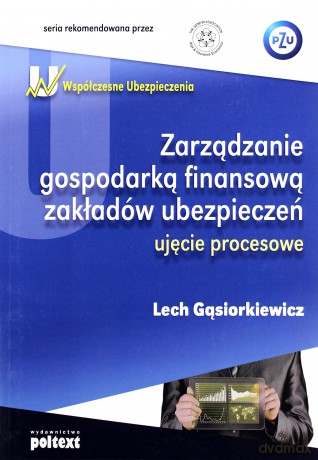 Zarządzanie gospodarką finansową zakładów ubezpieczeń: ujęcie procesowe - Gąsiorkiewicz Lech [KSIĄŻKA]