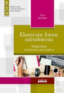 Elastyczne formy zatrudnienia. Telepraca zarządzanie pracą zdalną - Stroińska Ewa [KSIĄŻKA]