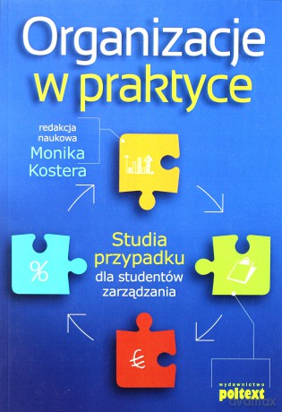 Organizacje w praktyce. Studia przypadku dla studentów zarządzania [KSIĄŻKA]