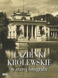 Łazienki królewskie w starej fotografii - Jamski Piotr [KSIĄŻKA]