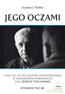 Jego oczami. Czyli to co nie zostało dopowiedziane w najnowszym dokumencie o ks. Józefie Tischnerze - Wróbel Szymon J. [KSIĄŻKA]