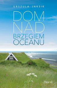 Dom na brzegiem oceanu - Jaksik Urszula [KSIĄŻKA]