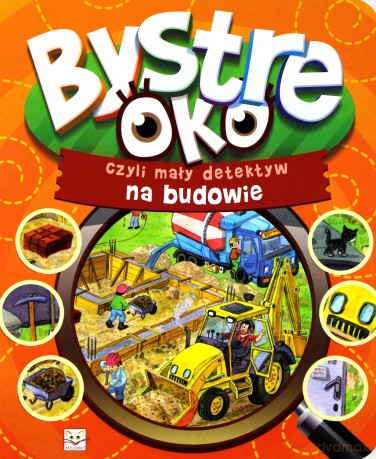 Bystre oko, czyli mały detektyw na budowie [KSIĄŻKA]