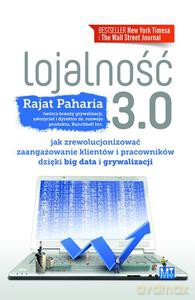 Lojalność 3.0. Jak zrewolucjonizować zaangażowanie klientów i pracowników dzięki BIG DATA i GRYWALIZACJI - Paharia Rajat [KSIĄŻKA]