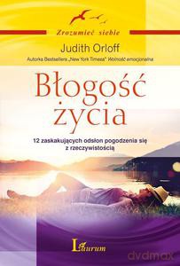 Błogość życia. 12 zaskakujących odsłon pogodzenia się z rzeczywistością - Orloff Judith [KSIĄŻKA]