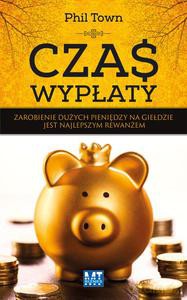 Czas wypłaty. Zarobienie dużych pieniędzy na giełdzie jest najlepszym rewanżem - Town Phil [KSIĄŻKA]