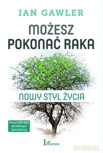 Możesz pokonać raka. Nowy styl życia - Gawler Ian [KSIĄŻKA]