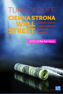 Ciemna strona Wall Street. Opowieść maklera o spektakularnych giełdowych ekscesach - Duff Turney [KSIĄŻKA]