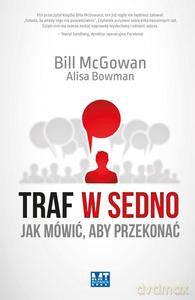 Traf w sedno. Jak mówić, aby przekonać - McGowan Bill [KSIĄŻKA]