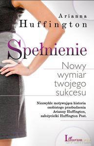 Spełnienie. Nowy wymiar twojego sukcesu - Huffington Arianna [KSIĄŻKA]