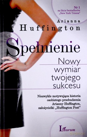 Spełnienie. Nowy wymiar twojego sukcesu - Huffington Arianna [KSIĄŻKA]