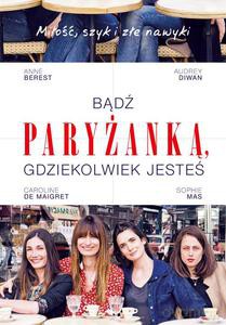 Bądź paryżanką, gdziekolwiek jesteś - Berest Anne [KSIĄŻKA]