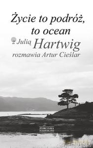Życie to podróż, to ocean. Z Julią Hartwig rozmawia Artur Cieślar - Cieślar Artur [KSIĄŻKA]