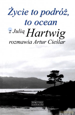 Życie to podróż, to ocean. Z Julią Hartwig rozmawia Artur Cieślar - Cieślar Artur [KSIĄŻKA]