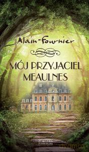 Mój przyjaciel Meaulnes - Fournier Alain [KSIĄŻKA]