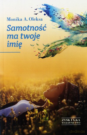 Samotność ma twoje imię - Oleksa Monika A. [KSIĄŻKA]